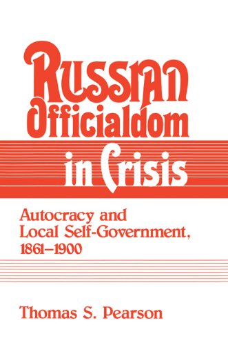 Russian Officialdom in Crisis: Autocracy and Local Self-Government, 1861-1900