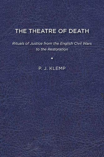 The Theatre of Death: Rituals of Justice from the English Civil Wars to the Restoration