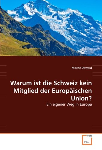 Warum ist die Schweiz kein Mitglied der Europäischen Union?: Ein eigener Weg in Europa
