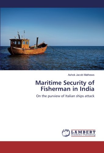 Maritime Security of Fisherman in India: On the purview of Italian ships attack