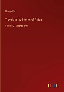 Travels in the Interior of Africa: Volume 2 - in large print