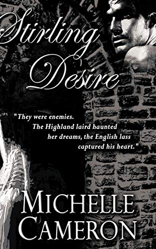 Stirling Desire: They were enemies. The Highland laird haunted her dreams, the English lass captured his heart.