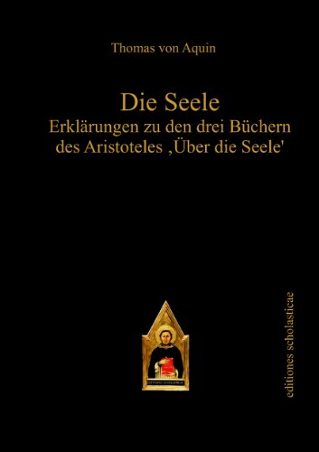 Die Seele: Erklärungen zu den drei Büchern des Aristoteles Über die Seele' (editiones scholasticae)