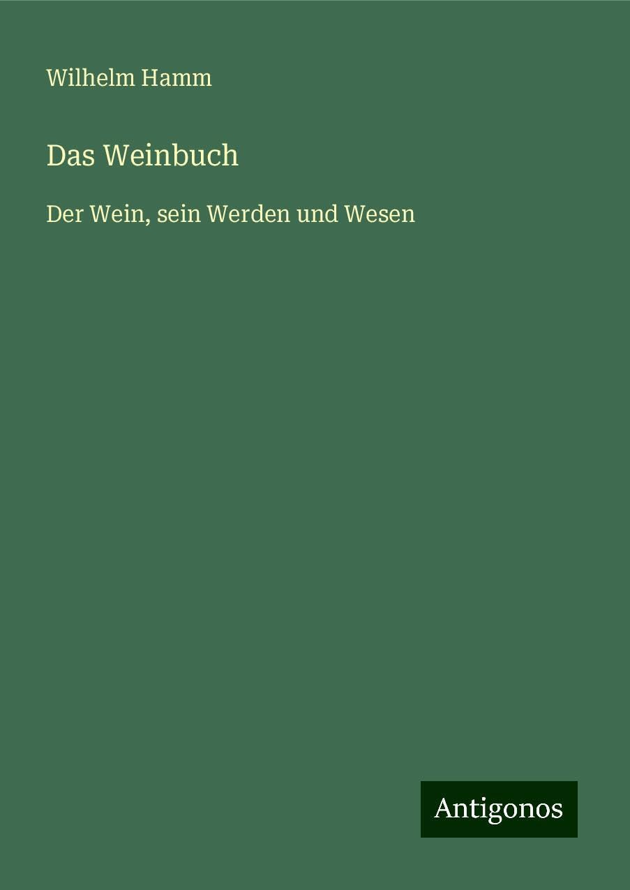 Das Weinbuch: Der Wein, sein Werden und Wesen