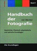 Handbuch der Fotografie, Band 1: Geschichte, Chemisch-physikalische  und optische Grundlagen