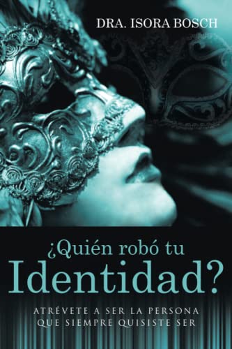 ¿Quién robó tu identidad?: Atrévete a ser la persona que siempre quisiste ser
