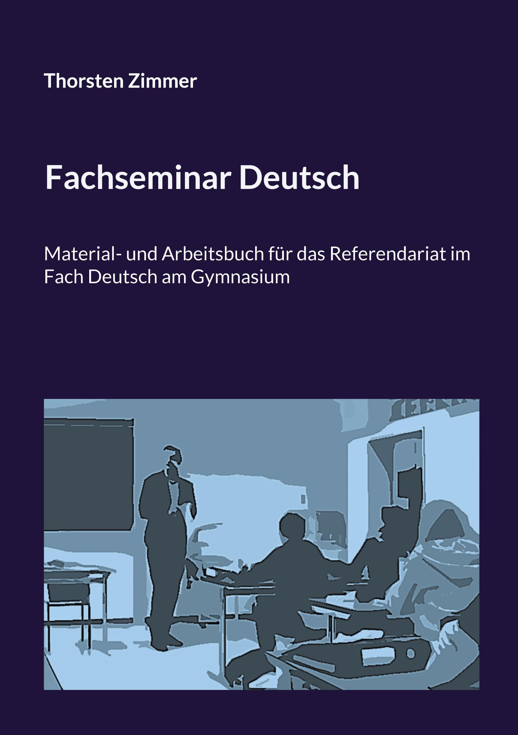 Fachseminar Deutsch: Material- und Arbeitsbuch für das Referendariat im Fach Deutsch am Gymnasium