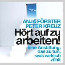 Hört auf zu arbeiten!: Eine Anstiftung, das zu tun, was wirklich zählt (ungekürzte Lesung auf 1 MP3-CD)