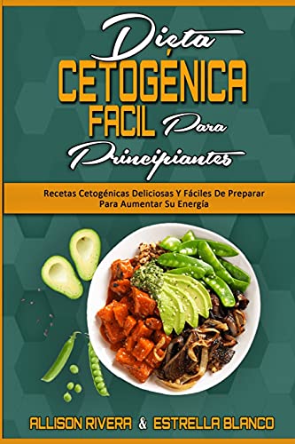 Dieta Cetogénica Fácil Para Principiantes: Recetas Cetogénicas Deliciosas Y Fáciles De Preparar Para Aumentar Su Energía (Easy Ketogenic Diet for Beginners) (Spanish Version)