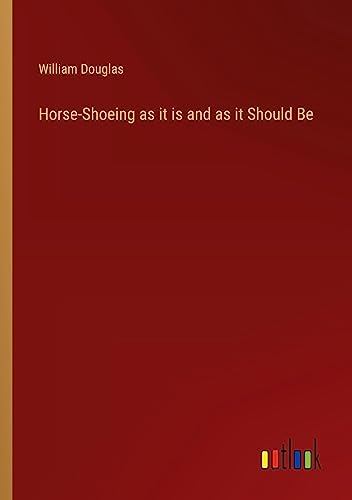 Horse-Shoeing as it is and as it Should Be