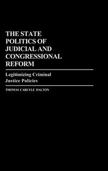 The State Politics of Judicial and Congressional Reform: Legitimizing Criminal Justice Policies (Contributions in Political Science)