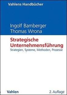 Strategische Unternehmensführung: Strategien, Systeme, Methoden, Prozesse