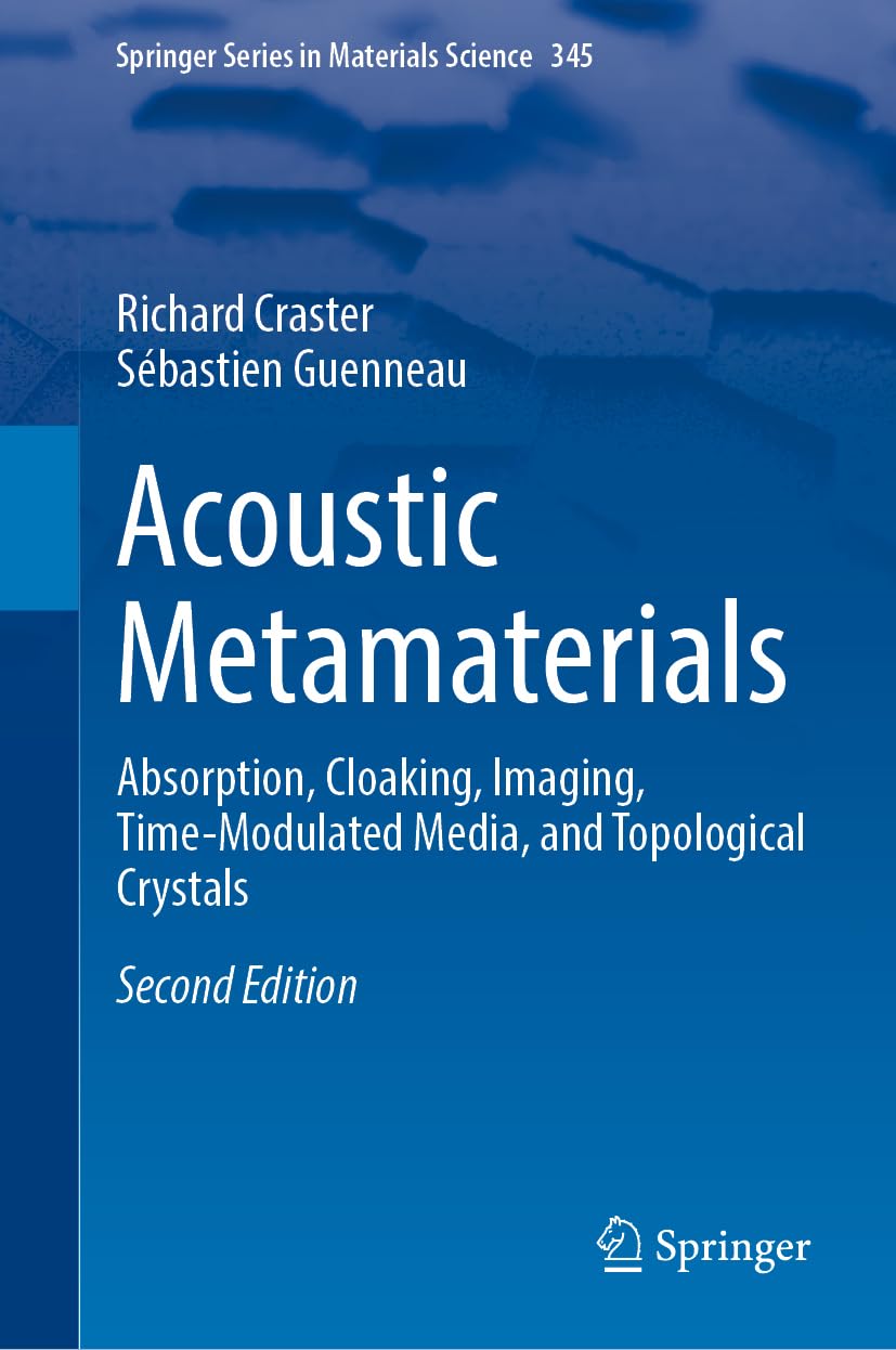 Acoustic Metamaterials: Absorption, Cloaking, Imaging, Time-Modulated Media, and Topological Crystals (Springer Series in Materials Science, 345, Band 345)