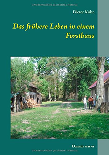Das frühere Leben in einem Forsthaus: Damals war es
