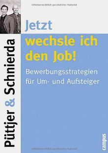 Jetzt wechsle ich den Job!: Bewerbungsstrategien für Um- und Aufsteiger