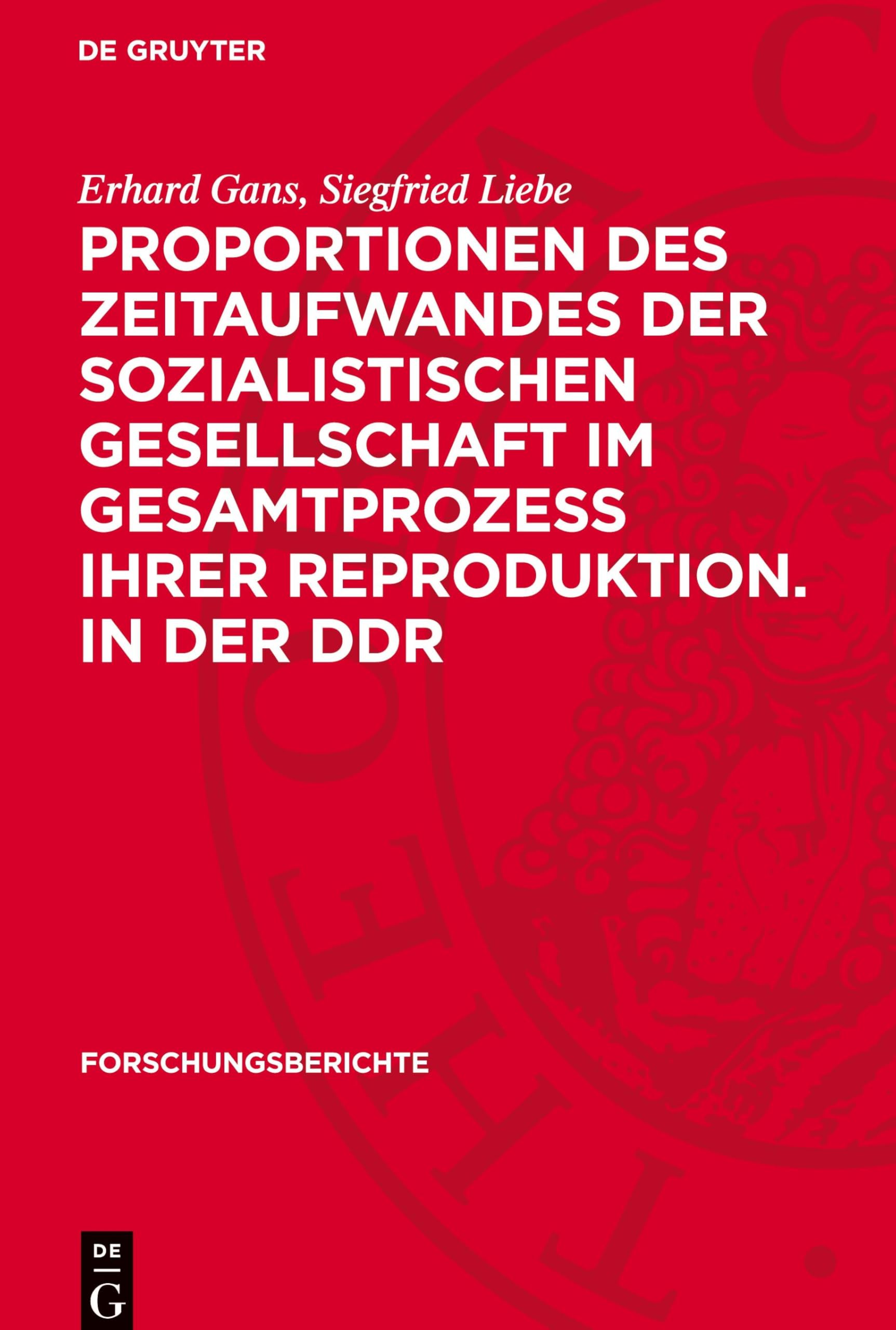 Proportionen des Zeitaufwandes der sozialistischen Gesellschaft im Gesamtprozess ihrer Reproduktion. in der DDR (Forschungsberichte, 37)