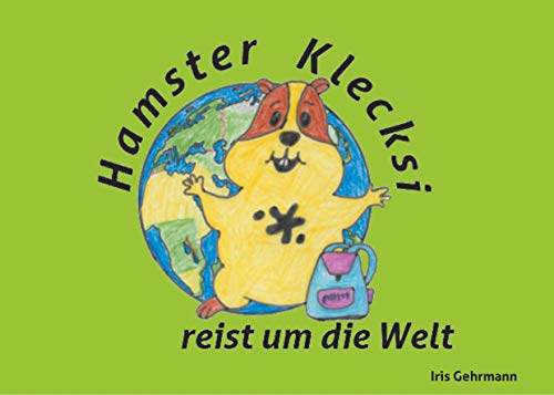 Hamster Klecksi reist um die Welt (Hamster Klecksis Abenteuer)