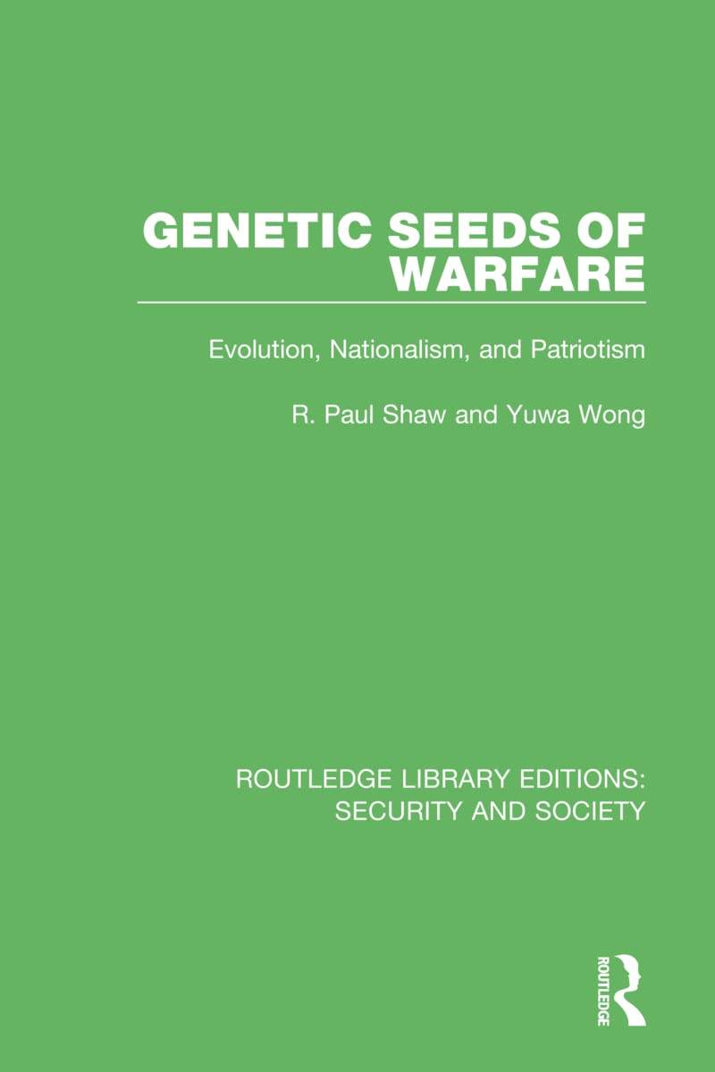 Genetic Seeds of Warfare: Evolution, Nationalism, and Patriotism (Routledge Library Editions: Security and Society)