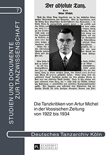 Die Tanzkritiken von Artur Michel in der «Vossischen Zeitung» von 1922 bis 1934 nebst einer Bibliographie seiner Theaterkritiken: Mit einer ... (Studien und Dokumente zur Tanzwissenschaft)