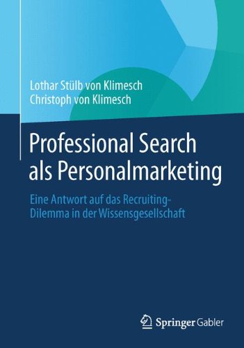Professional Search als Personalmarketing: Eine Antwort auf das Recruiting-Dilemma in der Wissensgesellschaft