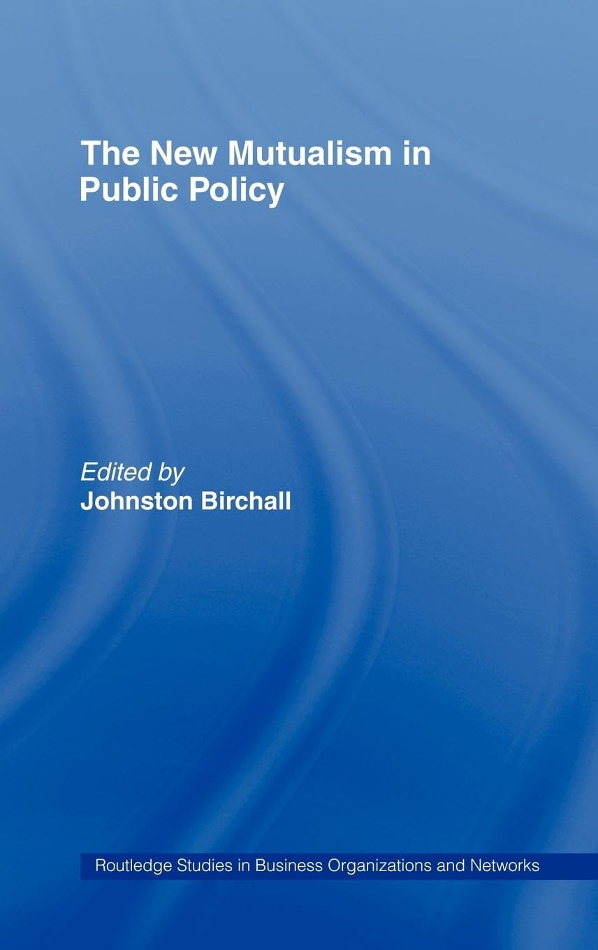 The New Mutualism in Public Policy (Routledge Studies in Business Organization and Networks, 15,)