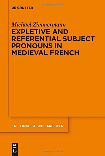 Expletive and Referential Subject Pronouns in Medieval French (Linguistische Arbeiten, Band 556)