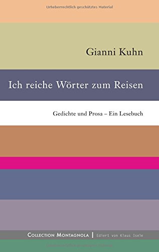 Ich reiche Wörter zum Reisen: Gedichte und Prosa - Ein Lesebuch (Collection Montagnola)