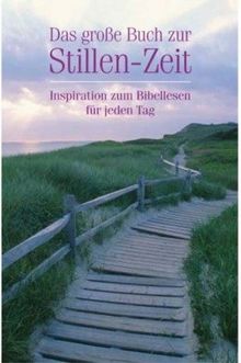 Das große Buch zur Stillen Zeit: Inspiration zum Bibellesen für jeden Tag