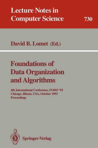 Foundations of Data Organization and Algorithms: 4th International Conference, FODO '93, Chicago, Illinois, USA, October 13-15, 1993. Proceedings (Lecture Notes in Computer Science, 730, Band 730)