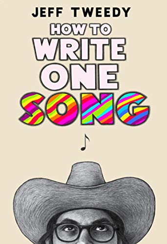 Jeff Tweedy How To Write One Song, Loving The Things We Create And How They Love Us Back