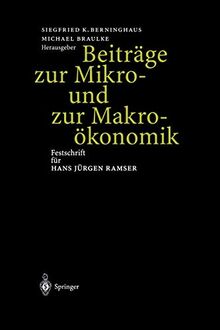 Beiträge zur Mikro- und zur Makroökonomik: Festschrift für Hans Jürgen Ramser