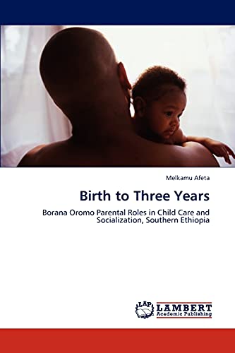 Birth to Three Years: Borana Oromo Parental Roles in Child Care and Socialization, Southern Ethiopia