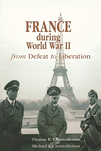 France During World War II: From Defeat to Liberation (World War II: the Global, Human, And Ethical Dimension, 1541-0293, Band 10)