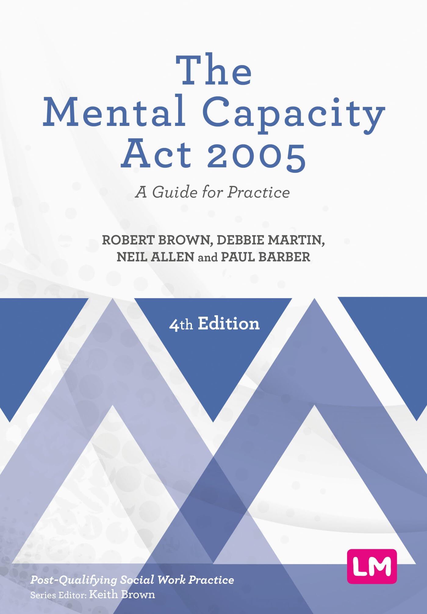 The Mental Capacity Act 2005: A Guide for Practice (Post-qualifying Social Work Practice)