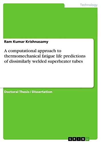 A computational approach to thermomechanical fatigue life predictions of dissimilarly welded superheater tubes: Dissertationsschrift