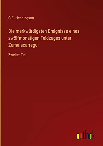 Die merkwürdigsten Ereignisse eines zwölfmonatigen Feldzuges unter Zumalacarregui: Zweiter Teil