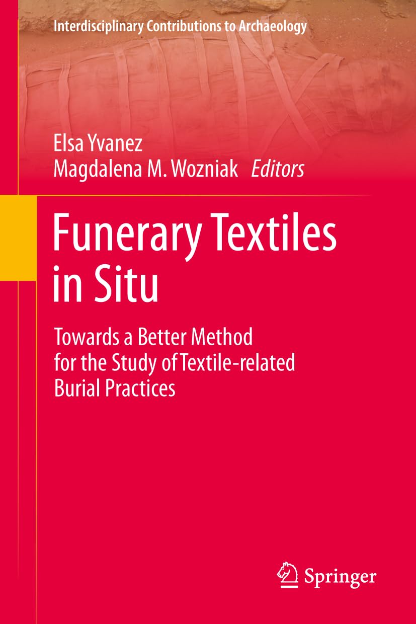 Funerary Textiles in Situ: Towards a Better Method for the Study of Textile-related Burial Practices (Interdisciplinary Contributions to Archaeology)