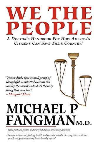 We the People: A Doctor's Handbook For How America's Citizens Can Save Their Country!