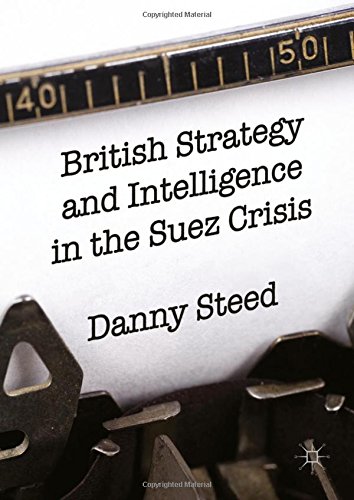 British Strategy and Intelligence in the Suez Crisis
