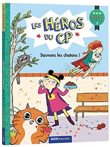 Les héros du CP. Sauvons les chatons ! : niveau lecture 3