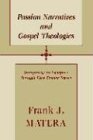 Passion Narratives and Gospel Theologies: Interpreting the Synoptics Through Their Passion Stories