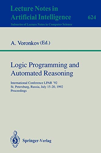 Logic Programming and Automated Reasoning: International Conference LPAR '92, St.Petersburg, Russia, July 15-20, 1992. Proceedings (Lecture Notes in Computer Science, 624, Band 624)