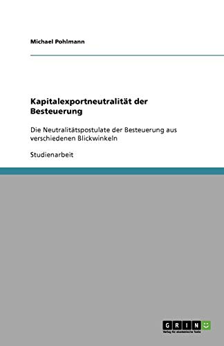 Kapitalexportneutralität der Besteuerung: Die Neutralitätspostulate der Besteuerung aus verschiedenen Blickwinkeln