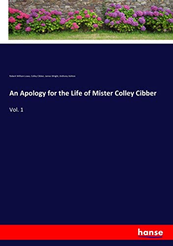 An Apology for the Life of Mister Colley Cibber: Vol. 1