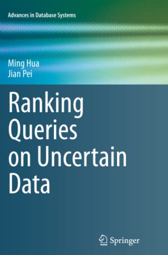 Ranking Queries on Uncertain Data (Advances in Database Systems, Band 42)
