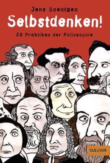 Selbstdenken!: 20 Praktiken der Philosophie (Gulliver)