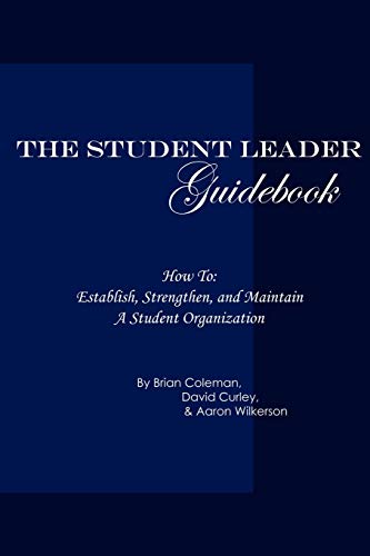 The Student Leader Guidebook: How to Establish, Strengthen, and Maintain a Student Organization
