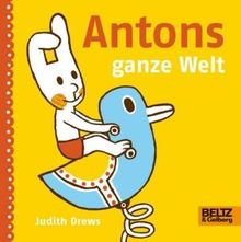 Antons ganze Welt: Vierfarbiges Flexo-Pappbilderbuch