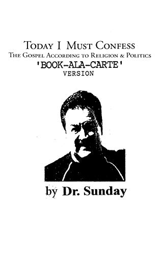 Today I Must Confess: The Gospel According to Religion & Politics 'Book-Ala-Carte' Version
