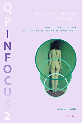 Sculpting the Woman: Muscularity, Power and the Problem with Femininity (Queering Paradigms)